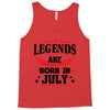 Legends Are Born In July Tank Top