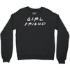 girlfriend friends tv show parody Crewneck Sweatshirt