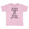I'm Your Father's Day Gift Mom Says You're Welcome Text Toddler T-shirt