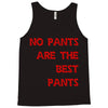 no pants are the best pants Tank Top