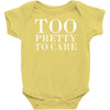 too pretty to care Baby Onesie