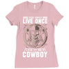 You Only Live Once It as a Cowboy Ladies Fitted T-Shirt