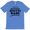 like the buttery biscuit base T-Shirt