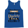 i never dreamed i would be a super cool daddy but here i am killing it Tank Top