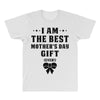 I Am The Best Mother's Day Gift Ever All Over Men's T-shirt