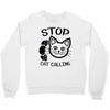 stop cat calling Crewneck Sweatshirt