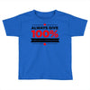 always give 100%, unless you're donating blood Toddler T-shirt