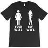 my wife your wife T-Shirt