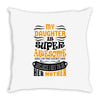 My Daughter Is Super Awesome Her Mother Throw Pillow