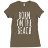 born on the beach Ladies Fitted T-Shirt