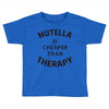 nutella is cheaper than therapy Toddler T-shirt