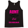 I'm Called Aunt Because I'm Way Too Cool To Be Called Grandma Tank Top