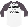 my weekend is all booked (2) 3/4 Sleeve Shirt