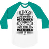 Real Kings Are Born On December 26 3/4 Sleeve Shirt