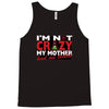 im not insane, ideal birthday gift or present Tank Top