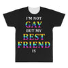 I'M Not Gay But My Best Friend Is All Over Men's T-shirt