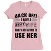 back off i have a crazy wife and i'm not afraid to user her Ladies Fitted T-Shirt