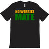 no worries mate T-Shirt