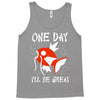 one day i'll be great Tank Top