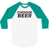 choose beer 3/4 Sleeve Shirt