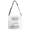 I Don't Need Therapy I Just Need To Go To The Mountains Adjustable Strap Totes
