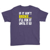 if it ain't broke i'll fix it Youth Tee