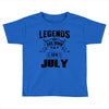 Legends Are Born In July Toddler T-shirt