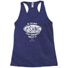 if i'm not fishing Racerback Tank