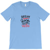 dream work unless youdo T-Shirt
