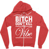 bitch don't kill my vibe Zipper Hoodie