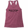 sorry i'm late Racerback Tank