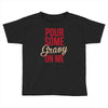 pour some gravy on me Toddler T-shirt