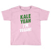 Kale Yeah I'm Vegan! Toddler T-shirt