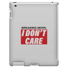 Breaking News i Don't Care iPad 3 and 4 Case