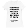 Surprise Surprise Mother Fucker The King Is Back Ladies Fitted T-Shirt