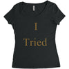 i tried Women's Triblend Scoop T-shirt