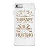 I Don't Need Therapy Just to Do Hunting iPhone 7 Case