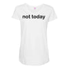 not today Maternity Scoop Neck T-shirt