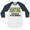 hunting gets me up 3/4 Sleeve Shirt