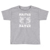 master baiter   world class! Toddler T-shirt