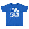 techno for an answer Toddler T-shirt