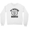 my weekend is all booked Crewneck Sweatshirt
