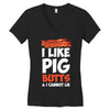 i like pig butts and i cannot lie Women's V-Neck T-Shirt