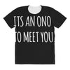 its an ono to meet you All Over Women's T-shirt