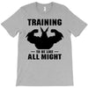 Training to be Like All Might T-Shirt