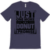 Just One More Donut I Promise T-Shirt