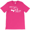 drive it like you stole it T-Shirt