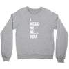 i Need To Kı You Crewneck Sweatshirt