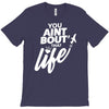 you aint bout that life T-Shirt