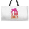 My Mom Is The Queen That Makes Me The Princess Weekender Totes